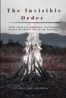 The Invisible Order: How Archaic Sardinia Governed Itself Without State or Prisons B0HH3XCXQX Book Cover