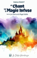 Un Chant Sur la Magie Infuse : Suivi de un Chant Sur la Magie Oubli?e 1728882818 Book Cover