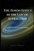 The Zenon Effect in the Law of Attraction: Learn To Unlock Your Desires B09GZ98PG5 Book Cover