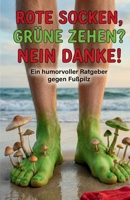 Rote Socken, grüne Zehen? Nein Danke!: Ein humorvoller Ratgeber gegen Fußpilz (German Edition) B0GW66VFQJ Book Cover