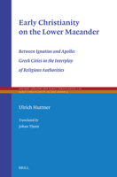 Early Christianity on the Lower Maeander: Between Ignatius and Apollo: Greek Cities in the Interplay of Religious Authorities (Ancient Judaism and Early Christianity) 9004725288 Book Cover