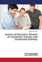 Impact of Recovery Schools on Academic Success and Continued Sobriety 365951795X Book Cover
