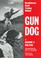 Gun Dog: Revolutionary Rapid Training Method 164113707X Book Cover