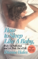 How to Sleep Like a Baby, Wake Up Refreshed, and Get More Out of Life 0345338251 Book Cover