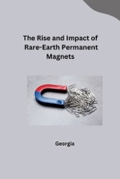 The Rise and Impact of Rare-Earth Permanent Magnets 3384245911 Book Cover