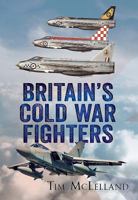 Britain's Cold War Fighters 178155630X Book Cover