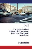 Car License Plate Recognition by Using Template Matching Algorithm 3659503754 Book Cover