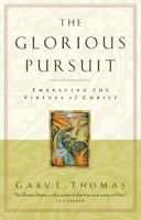 The Glorious Pursuit: Embracing the Virtues of Christ 1576830527 Book Cover