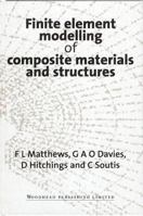 Finite element modelling of composite materials and structures 1855734222 Book Cover