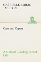 Caps and Capers: A Story of Boarding School Life 1500871974 Book Cover