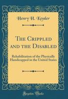 The Crippled and the Disabled: Rehabilitation of the Physically Handicapped in the United States 0260066532 Book Cover