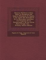 Discurso Hist�rico-cr�tico Sobre La Decadencia Del Imperio Musulm�n En Espa�a, Y Las Causas Que Retardaron En La Monarqu�a Castellana Los Progresos De La Restauraci�n Y De Las Letras Hasta El Siglo Xi 1018663967 Book Cover
