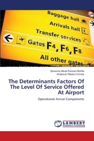 The Determinants Factors Of The Level Of Service Offered At Airport: Operational Arrival Components 3659636835 Book Cover