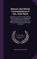 Memoir and official correspondence of Gen. John Stark, with notices of several other officers of the Revolution. Also, a biography of Capt. Phinehas ... in America during the "Seven Years' War 1341293386 Book Cover