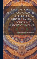 Lectures on the Origin and Growth of Religion as Illustrated by Some Points in the History of Indian 1022009044 Book Cover