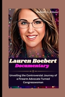 LAUREN BOEBERT Documentary: Unveiling the Controversial Journey of a Firearm Advocate Turned Congresswoman B0CRGX17Z5 Book Cover