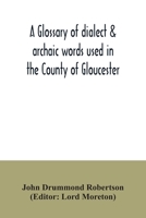 A Glossary Of Dialect And Archaic Words Used In The County Of Gloucester 1177579073 Book Cover