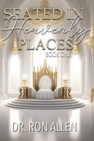 SEATED IN HEAVENLY PLACES: BOOK ONE B0CWDDX44Y Book Cover