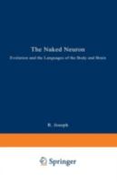 The Naked Neuron: Evolution and the Languages of the Body and Brain 0306445107 Book Cover