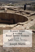 Planet Wort & Other Bold Short Stories: Planet Wort? & Other Bold Short Stories 1975885902 Book Cover