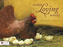 Under Loving Wings (Faith Lessons from Colorbox Farm) 1606043331 Book Cover