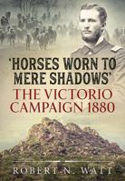 'Horses Worn to Mere Shadows': The Victorio Campaign 1880 191239071X Book Cover