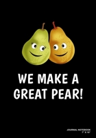 We Make A Great Pear!: Journal, Notebook, Or Diary 120 Blank Lined Pages 7 X 10 Matte Finished Soft Cover 167364595X Book Cover