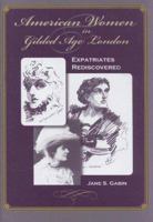 American Women in Gilded Age London: Expatriates Rediscovered 1544984685 Book Cover