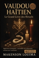 VAUDOU HAÏTIEN – Le Grand Livre des Rituels: Apprends et pratique la magie vaudou pour l'amour, l'argent, la chance et la protection – Rituels guidés pas à pas (French Edition) B0FJ8VZY6X Book Cover