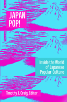 Japan Pop!: Inside the World of Japanese Popular Culture 0765605619 Book Cover