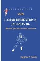 BIOGRAPHIE VON LAMAR DEMEATRICE JACKSON JR.: Mit jedem Spiel Kritiker in Fans verwandeln (German Edition) B0DQKMKV31 Book Cover