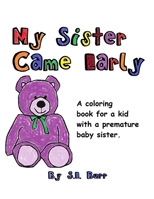 My Sister Came Early: A Coloring Book for a Kid with a Premature Baby Sister B0CR8RHNGD Book Cover
