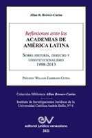 REFLEXIONES ANTE LAS ACADEMIAS DE AMERICA LATINA. Sobre historia, derecho y constitucionalismo 1638215685 Book Cover