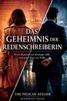 Das Geheimnis der Redenschreiberin: Wenn Begehren auf Ideologie trifft, wird jedes Wort zur Waffe. (German Edition) B0GFF1WQ7M Book Cover