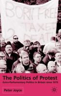 The Politics of Protest: Extra-Parliamentary Politics in Britain Since 1970 0333657667 Book Cover