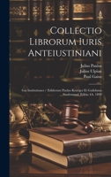 Collectio Librorum Iuris Anteiustiniani: Gai Institutiones / Ediderunt Paulus Krueger Et Guilelmus Studemund. Editio 4A. 1899 102027493X Book Cover