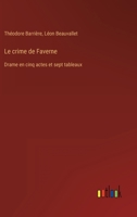 Le crime de Faverne: Drame en cinq actes et sept tableaux 3368224751 Book Cover