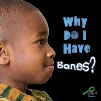 Why Do I Have Bones? 1604724358 Book Cover