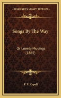 Songs By The Way: Or Lonely Musings 1278913564 Book Cover