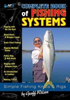 Complete Book of Fishing Systems: Simple Fishing Knots & Rigs 1865131857 Book Cover