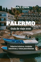 PALERMO Guía de viaje 2025: Palacios icónicos, ciudades históricas y vistas panorámicas (Spanish Edition) B0F5XBLD57 Book Cover