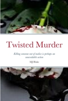 Twisted Murder: Killing someone out of malice is perhaps an unavoidable action but getting away with the crime is an entirely different matter 1447751329 Book Cover