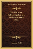 Die Hochsten Kulturaufgaben Des Modernen Staates (1902) 1160866686 Book Cover