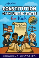 Unboring Constitution of the United States for Kids: Funny, Interesting, Concise Guide to the Founders, Fierce Debates, and Wild True Stories Behind ... (A Visual Learning Guide to American History) B0GTWFXCGP Book Cover