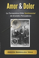 Amor & Dolor: La Tormentosa Vida Sentimental de Grandes Pensadores (Spanish Edition) 1739349768 Book Cover