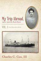 My Trip Abroad, 1902-1903 by Ruth Kent: Vol. I from Pawtucket to Berlin 153051262X Book Cover