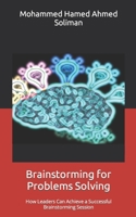 Brainstorming for Problems Solving: How Leaders Can Achieve a Successful Brainstorming Session B08L47RY8F Book Cover