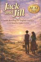 Jack and Jill: A Gentle Retelling for English Learners (A1/A2 Level): Simple Vocabulary, Life Lessons, and Natural Grammar in 20 Short Chapters B0GJ5K19BZ Book Cover