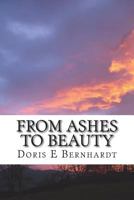 From Ashes to Beauty: Through Valleys to Mountaintops 1721098534 Book Cover
