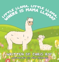 Little Llama, Little Llama, Where is Mama Llama? 1777403014 Book Cover